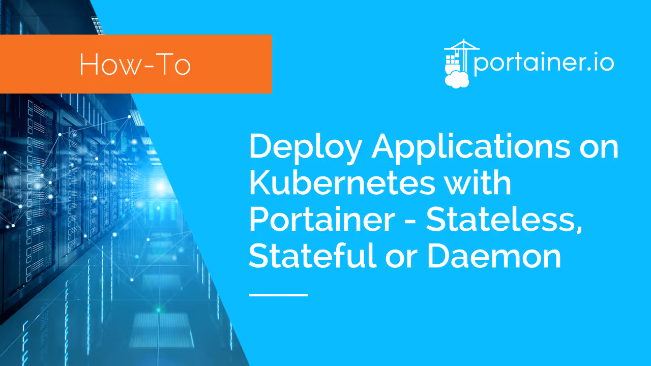 Deploy Applications on Kubernetes with Portainer - Stateless, Stateful or Daemon