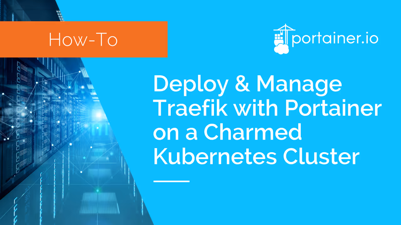 Deploy and Manage Traefik with Portainer on a Charmed Kubernetes cluster