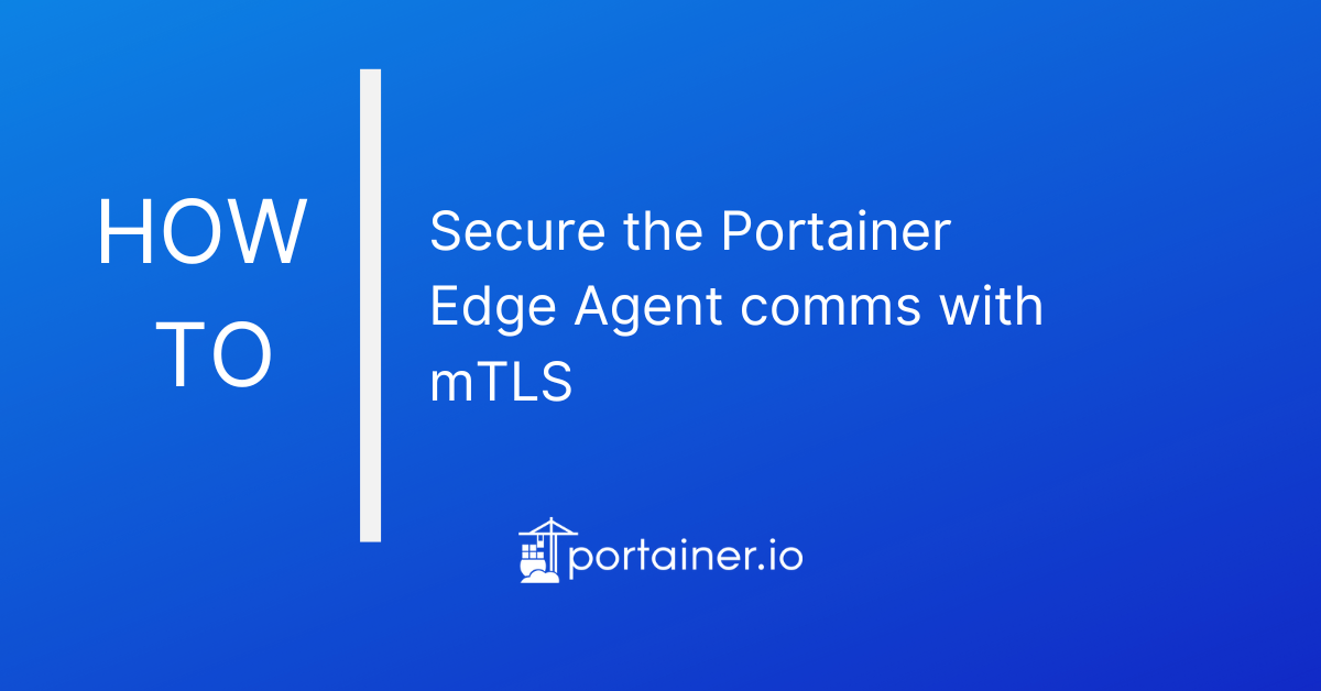 How to secure Portainer Edge with mutual TLS (mTLS)